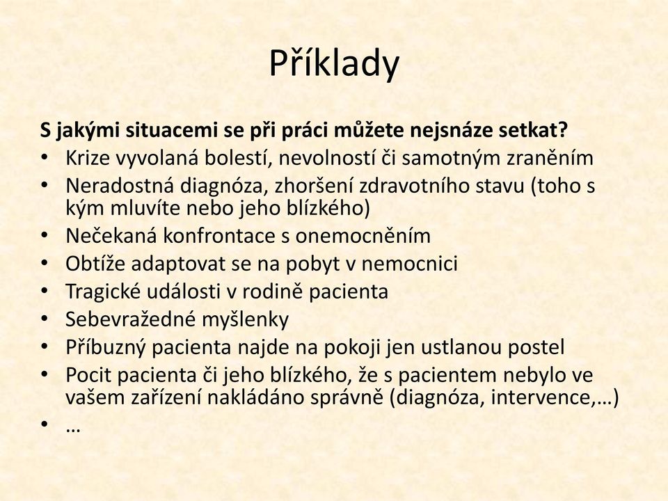 nebo jeho blízkého) Nečekaná konfrontace s onemocněním Obtíže adaptovat se na pobyt v nemocnici Tragické události v rodině