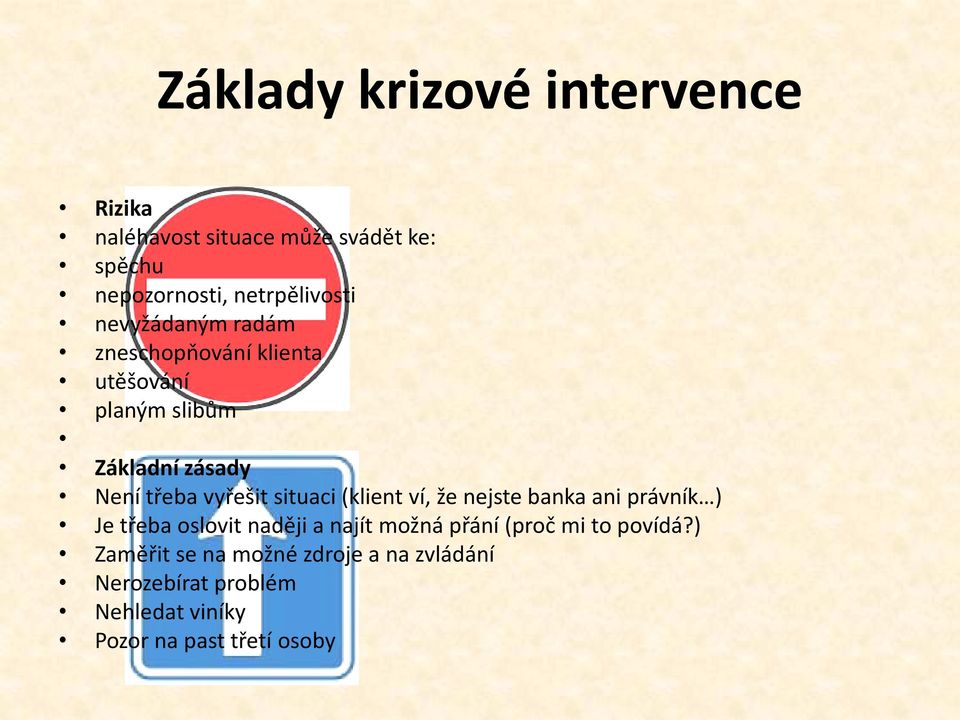 situaci (klient ví, že nejste banka ani právník ) Je třeba oslovit naději a najít možná přání (proč mi to