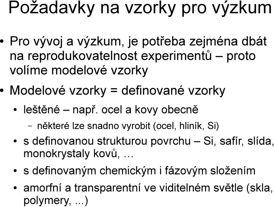 ocel a kovy obecně některé lze snadno vyrobit (ocel, hliník, Si) s definovanou strukturou povrchu Si,