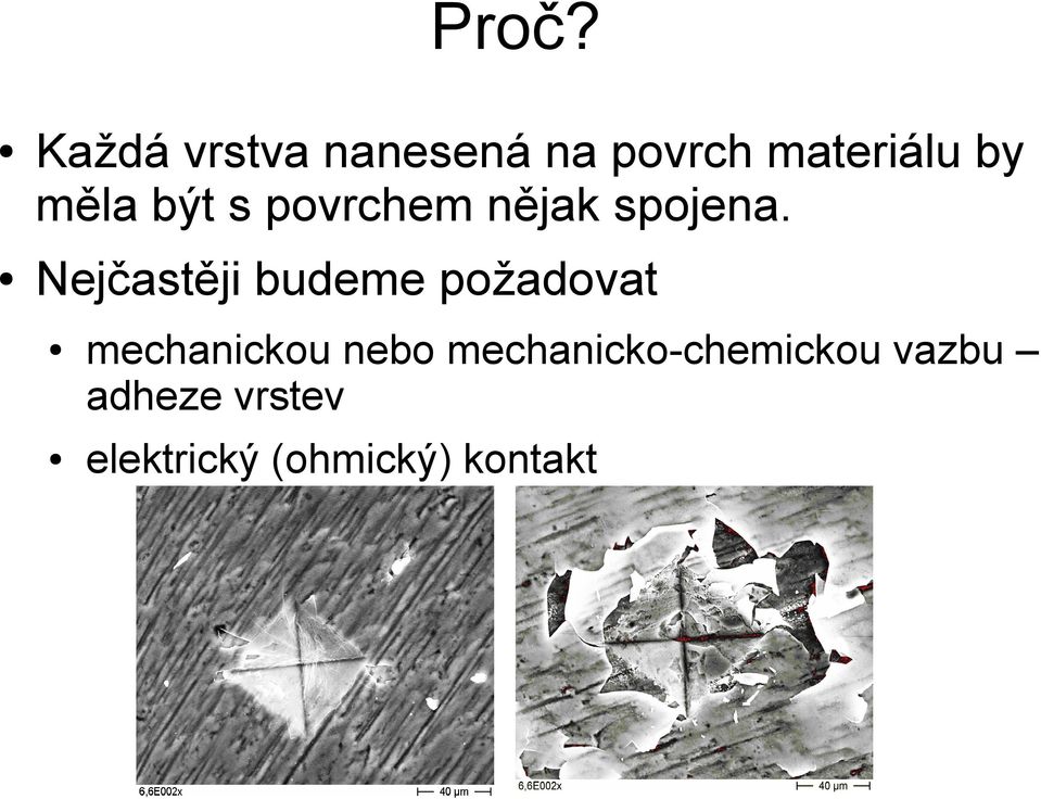 Nejčastěji budeme požadovat mechanickou nebo