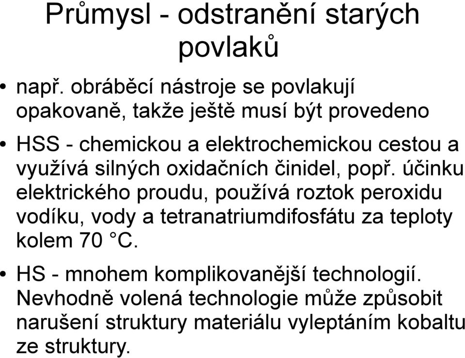 a využívá silných oxidačních činidel, popř.