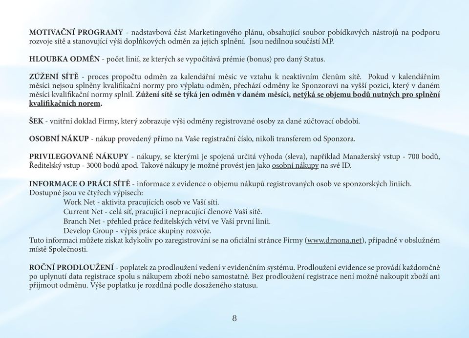 ZÚŽENÍ SÍTĚ - proces propočtu odměn za kalendářní měsíc ve vztahu k neaktivním členům sítě.