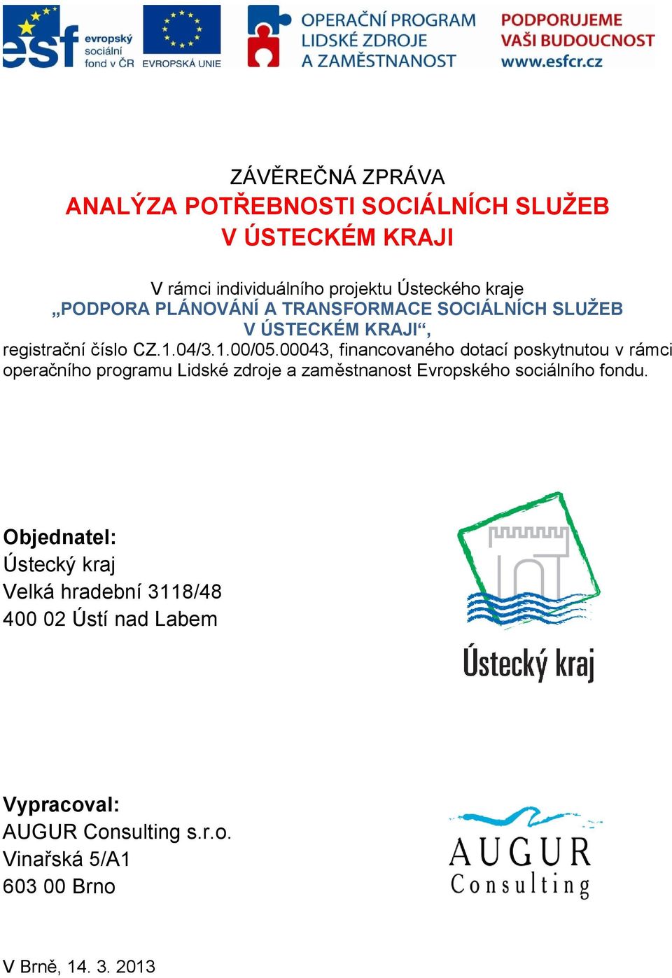 00043, financovaného dotací poskytnutou v rámci operačního programu Lidské zdroje a zaměstnanost Evropského sociálního fondu.