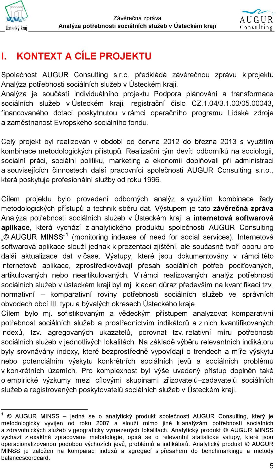 00043, financovaného dotací poskytnutou v rámci operačního programu Lidské zdroje a zaměstnanost Evropského sociálního fondu.