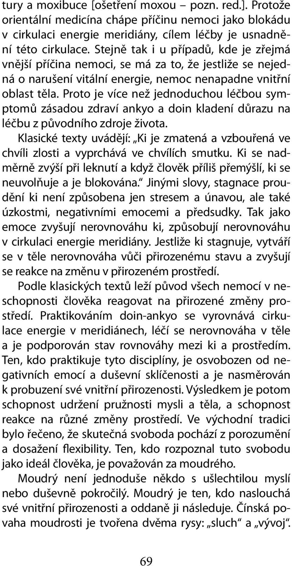 Proto je více než jednoduchou léčbou symptomů zásadou zdraví ankyo a doin kladení důrazu na léčbu z původního zdroje života.