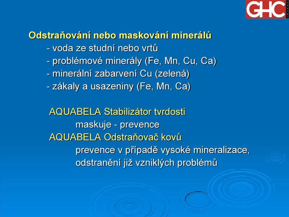 usazeniny (Fe, Mn, Ca) AQUABELA Stabilizátor tvrdosti maskuje - prevence