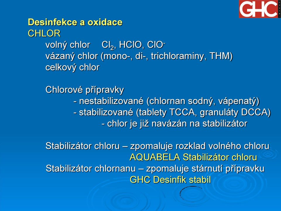 TCCA, granuláty DCCA) - chlor je již navázán na stabilizátor Stabilizátor chloru zpomaluje rozklad