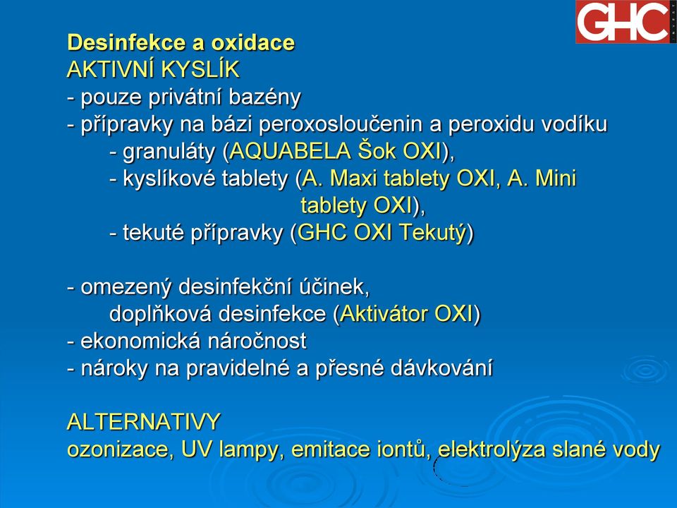 Mini tablety OXI), - tekuté přípravky (GHC OXI Tekutý) - omezený desinfekční účinek, doplňková desinfekce