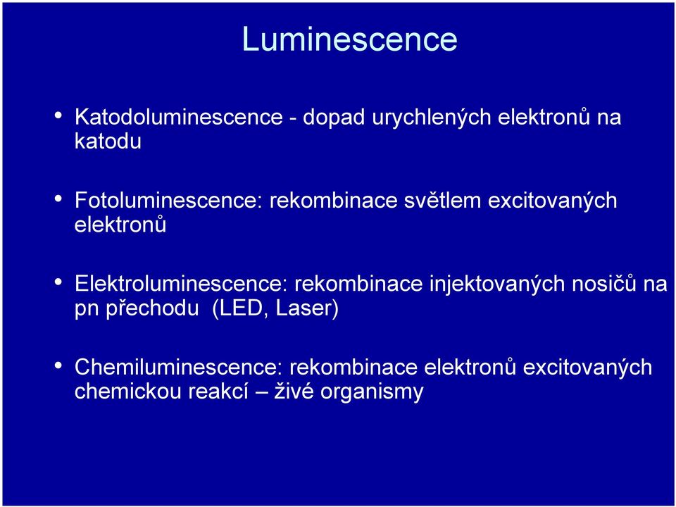 Elektroluminescence: rekombinace injektovaných nosičů na pn přechodu (LED,