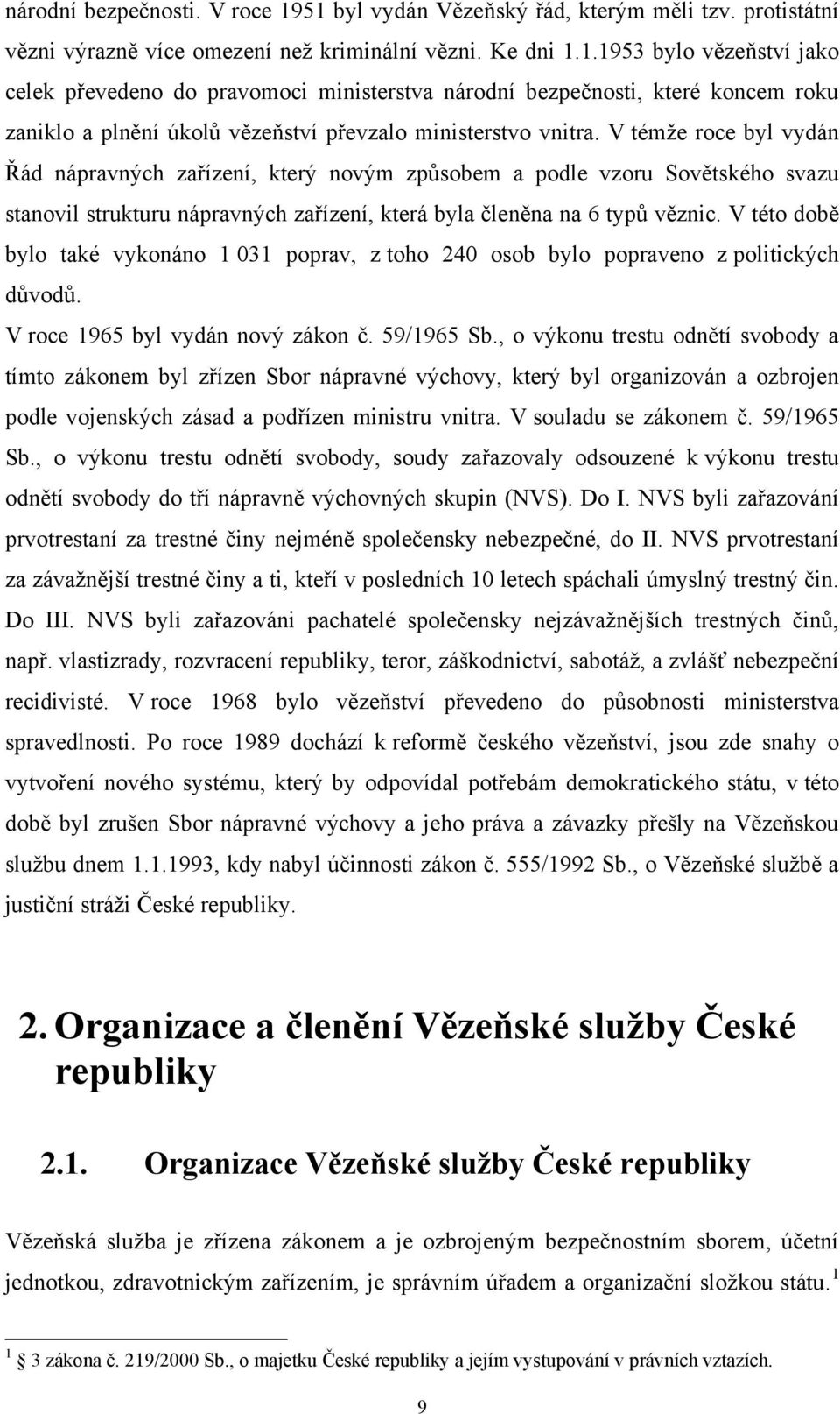 V této době bylo také vykonáno 1 031 poprav, z toho 240 osob bylo popraveno z politických důvodů. V roce 1965 byl vydán nový zákon č. 59/1965 Sb.