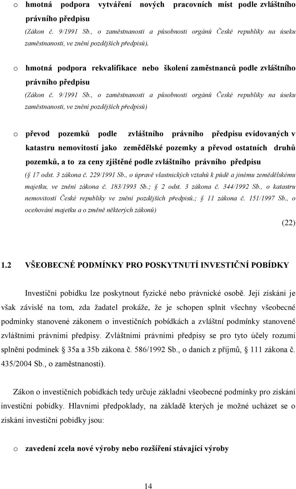 o hmotná podpora rekvalifikace nebo školení zaměstnanců podle zvláštního právního předpisu (Zákon č. 9/1991 Sb.