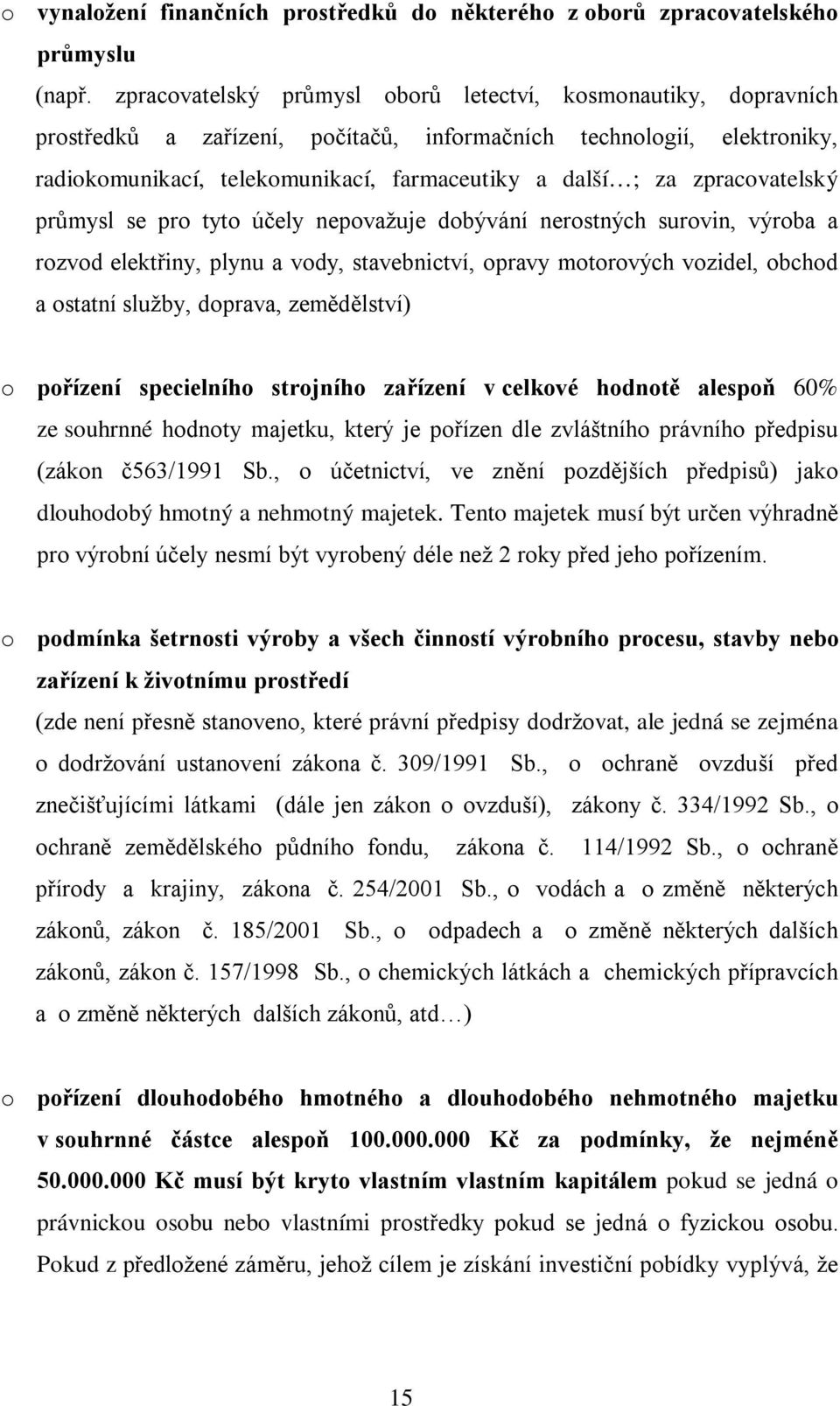 zpracovatelský průmysl se pro tyto účely nepovažuje dobývání nerostných surovin, výroba a rozvod elektřiny, plynu a vody, stavebnictví, opravy motorových vozidel, obchod a ostatní služby, doprava,