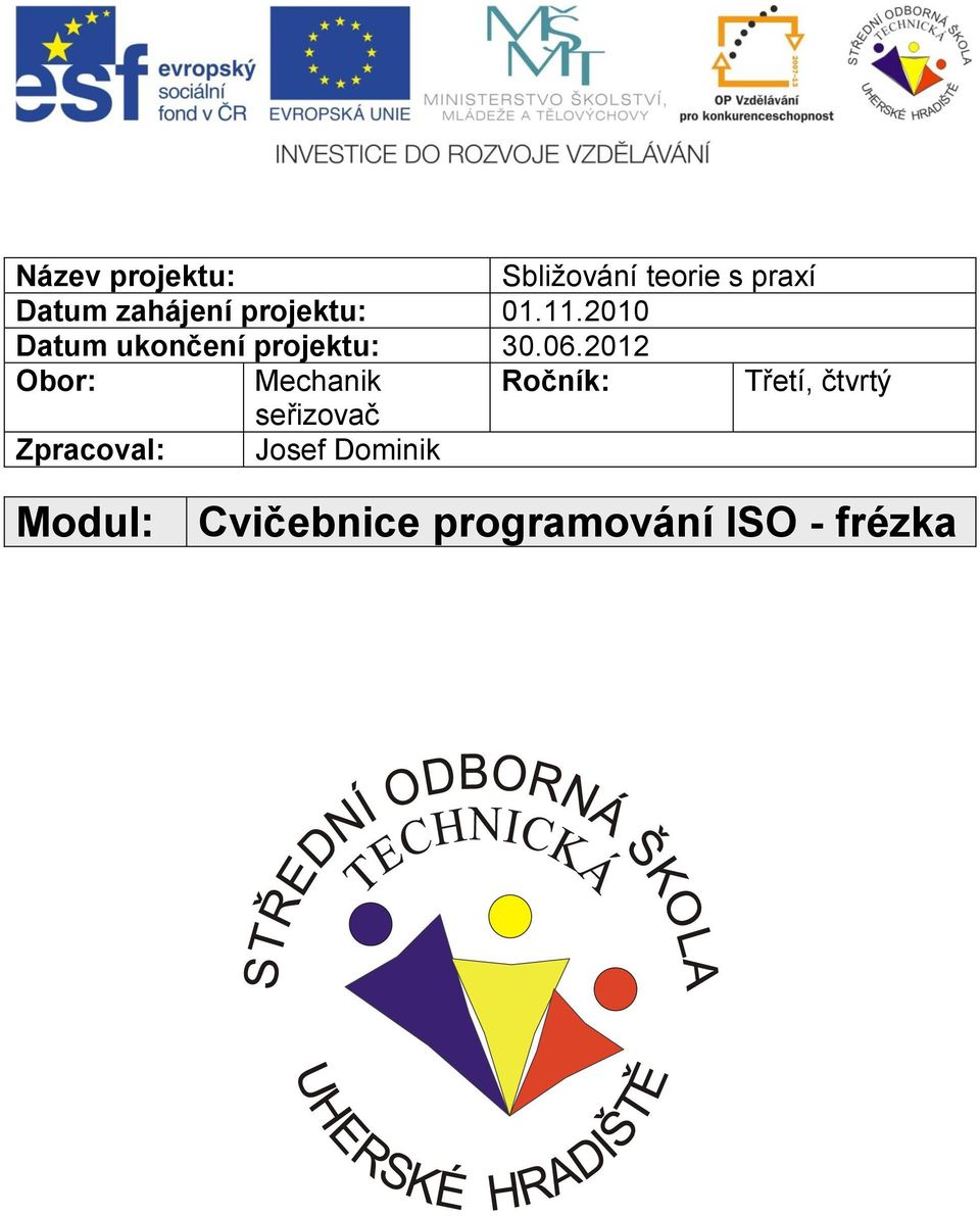 2012 Obor: Mechanik Ročník: Třetí, čtvrtý seřizovač