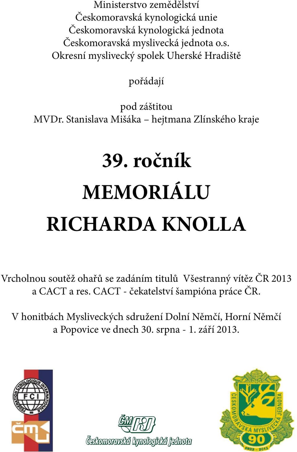 ročník MEMORIÁLU RICHARDA KNOLLA Vrcholnou soutěž ohařů se zadáním titulů Všestranný vítěz ČR 2013 a CACT a res.