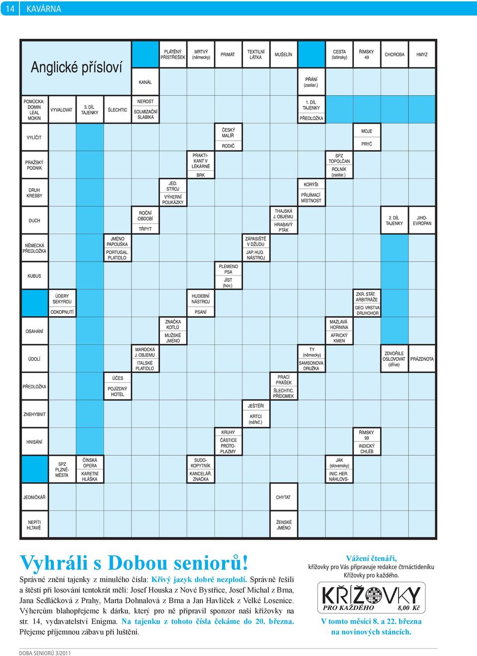 Jan Havlíček z Velké Losenice. Výhercům blahopřejeme k dárku, který pro ně připravil sponzor naší křížovky na str. 14, vydavatelství Enigma.
