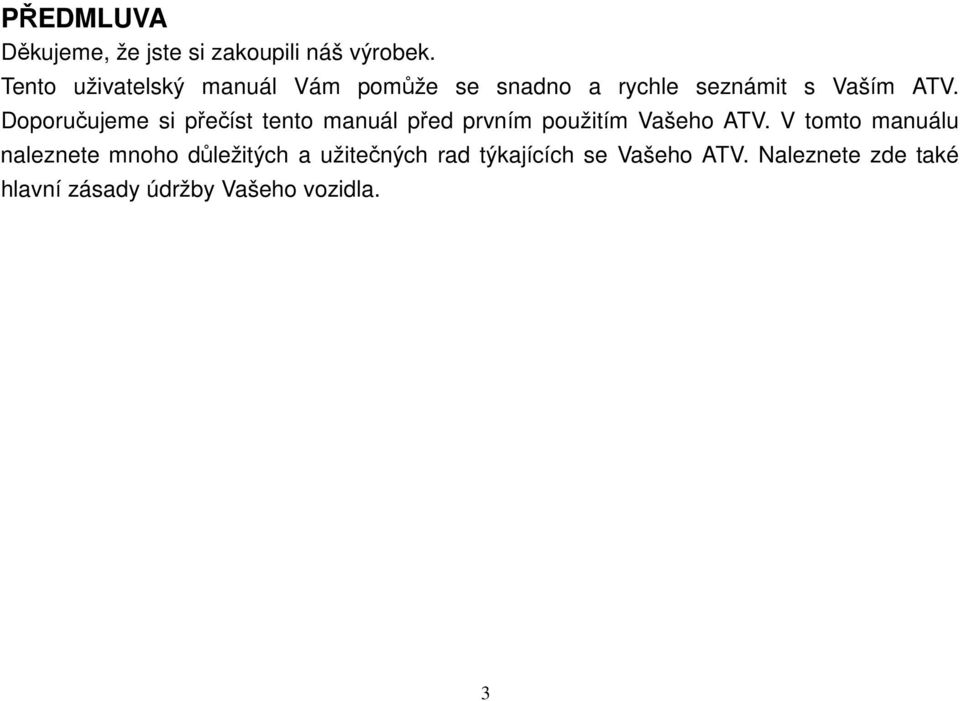 Doporučujeme si přečíst tento manuál před prvním použitím Vašeho ATV.