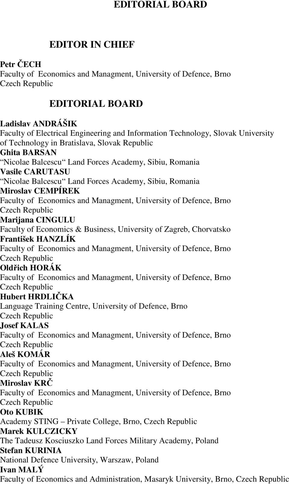 Academy, Sibiu, Romania Miroslav CEMPÍREK Faculty of Economics and Managment, University of Defence, Brno Czech Republic Marijana CINGULU Faculty of Economics & Business, University of Zagreb,