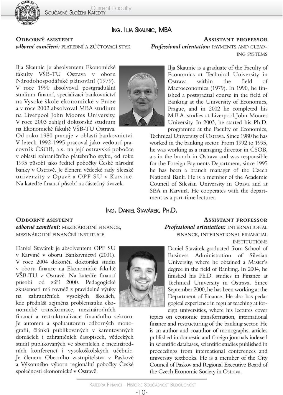 V roce 1990 absolvoval postgraduální studium financí, specializaci bankovnictví na Vysoké škole ekonomické v Praze a v roce 2002 absolvoval MBA studium na Liverpool John Moores University.