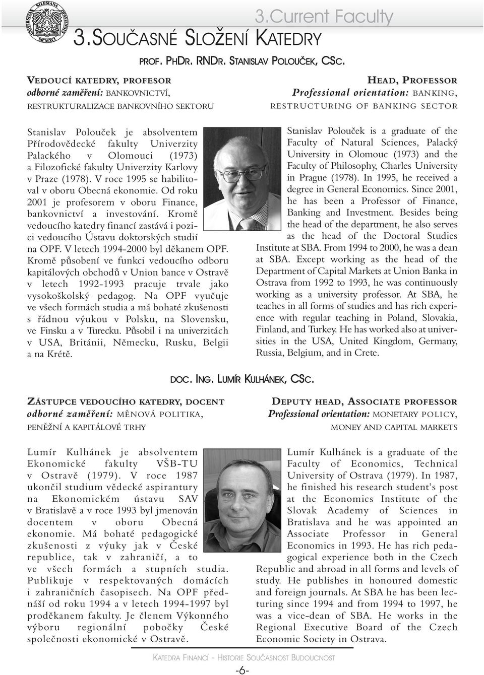 Filozofické fakulty Univerzity Karlovy v Praze (1978). V roce 1995 se habilitoval v oboru Obecná ekonomie. Od roku 2001 je profesorem v oboru Finance, bankovnictví a investování.