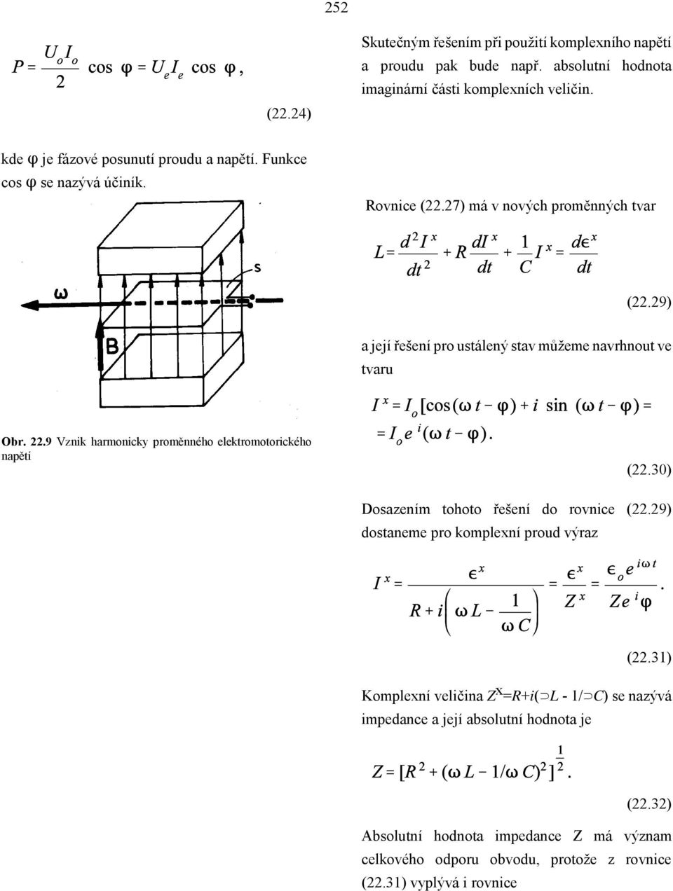 29) a její řešení pro ustálený stav můžeme navrhnout ve tvaru Obr. 22.9 Vznik harmonicky proměnného elektromotorického napětí (22.