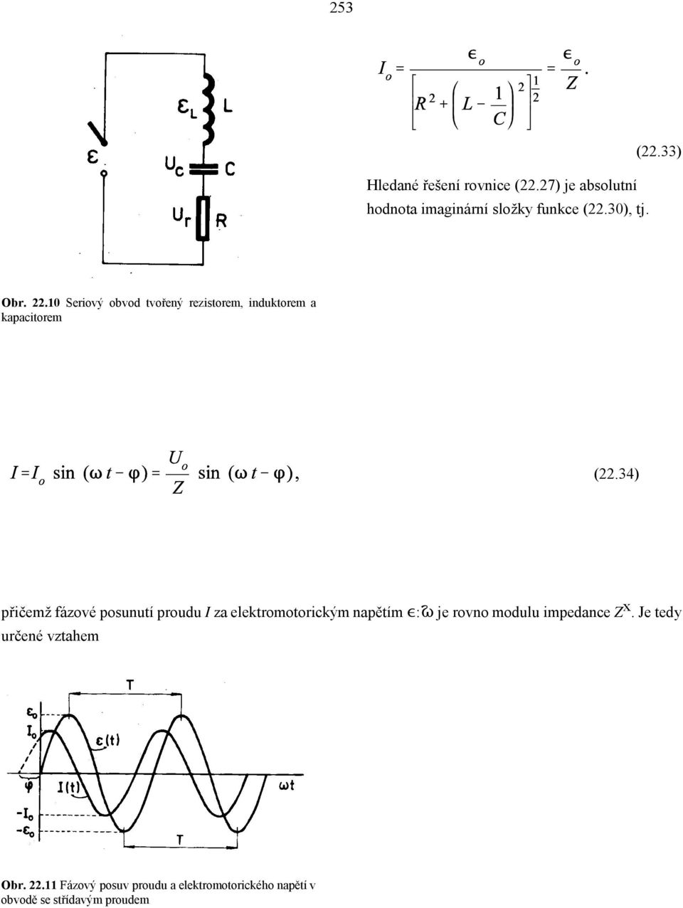 34) přičemž fázové posunutí proudu I za elektromotorickým napětím :Ÿ je rovno modulu impedance Z