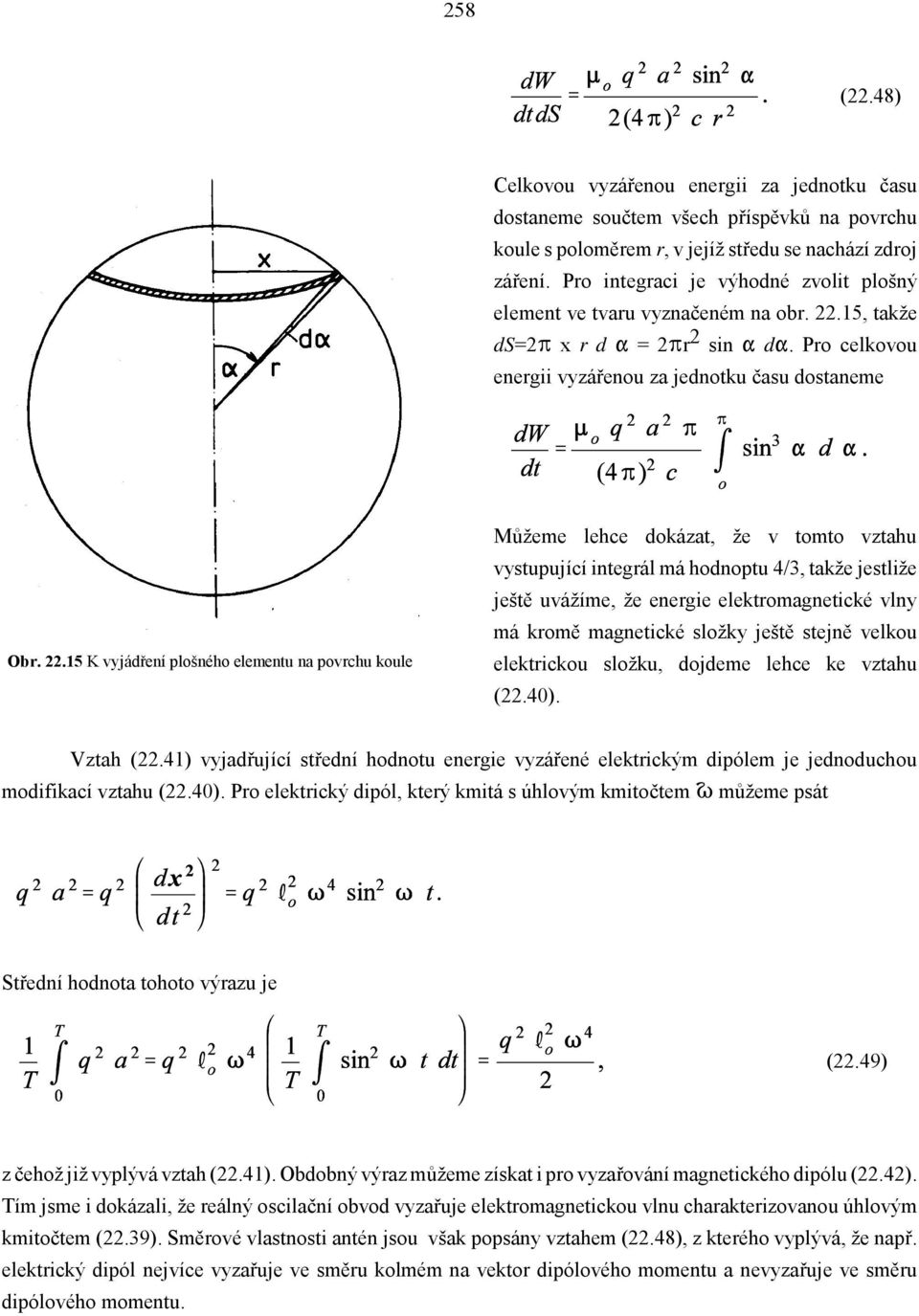 15, takže ds=2q x r d Q = 2qr 2 sin Q dq. Pro celkovou energii vyzářenou za jednotku času dostaneme Obr. 22.