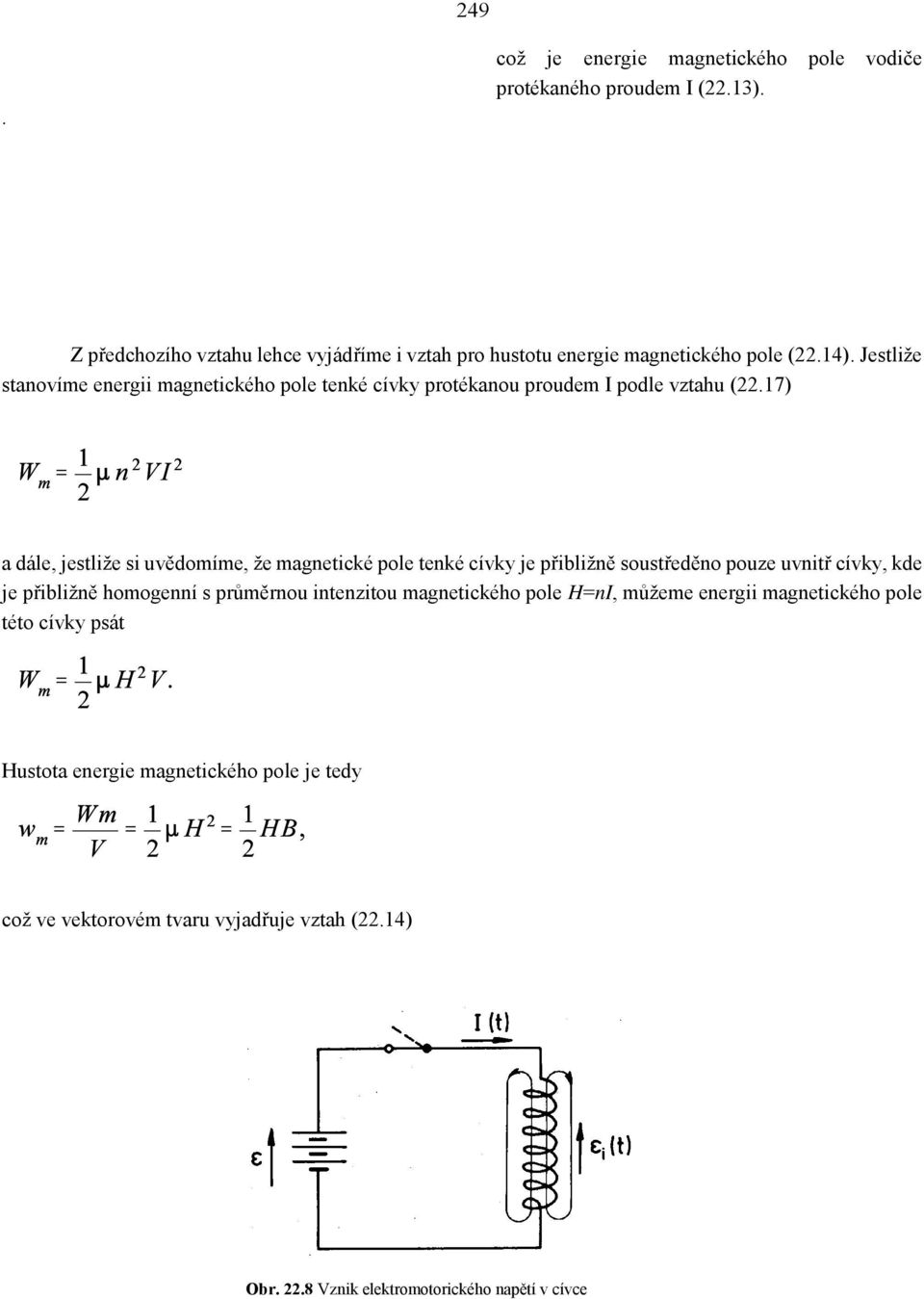 Jestliže stanovíme energii magnetického pole tenké cívky protékanou proudem I podle vztahu (22.