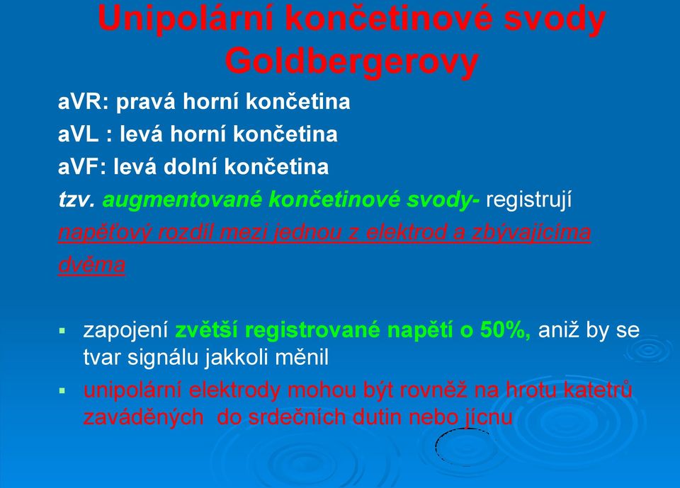 augmentované končetinové svody- registrují napěťový rozdíl mezi jednou z elektrod a zbývajícíma dvěma