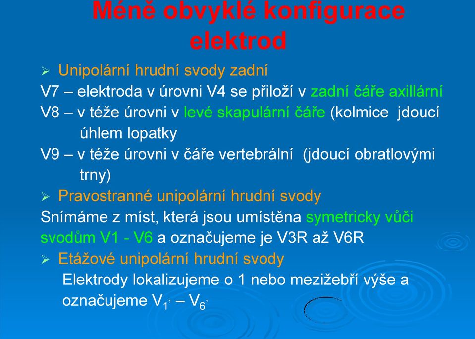 (jdoucí obratlovými trny) Pravostranné unipolární hrudní svody Snímáme z míst, která jsou umístěna symetricky vůči svodům