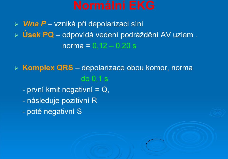 norma = 0,12 0,20 s Komplex QRS depolarizace obou komor,