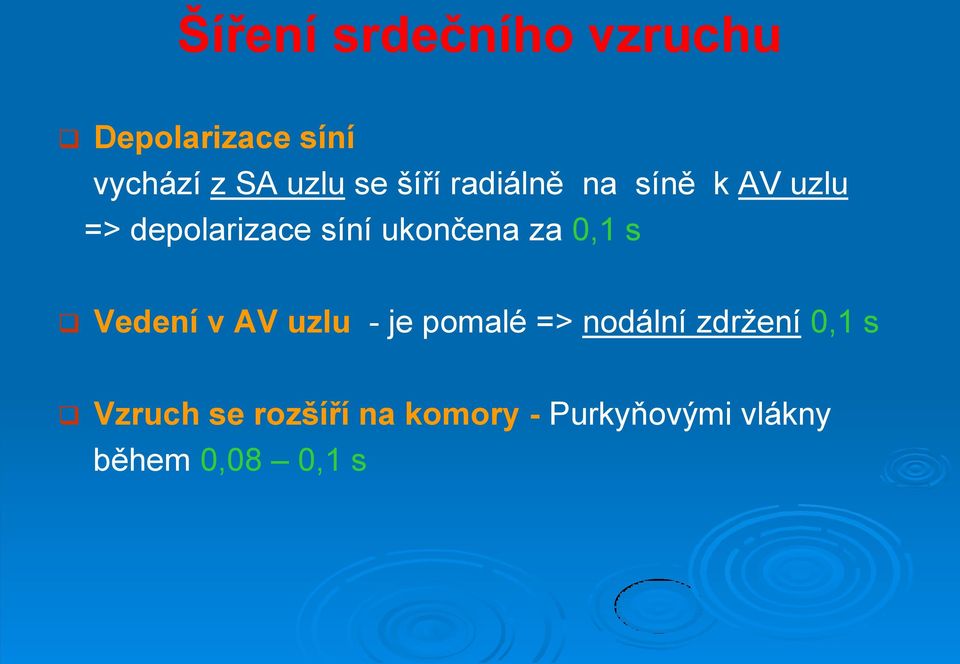 za 0,1 s Vedení v AV uzlu - je pomalé => nodální zdržení 0,1 s