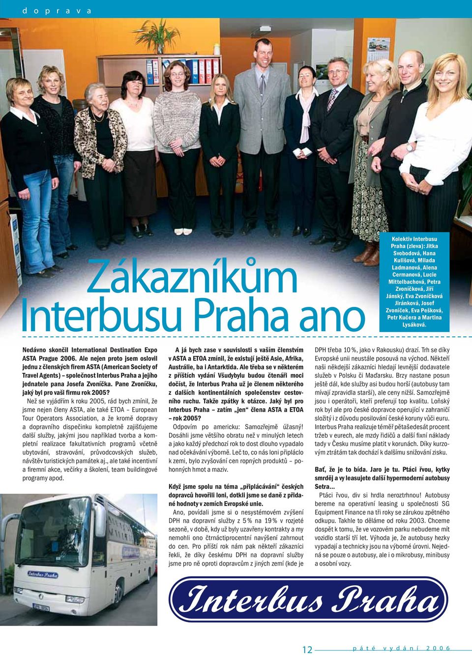 Ale nejen proto jsem oslovil jednu z členských firem ASTA (American Society of Travel Agents) společnost Interbus Praha a jejího jednatele pana Josefa Zvoníčka.