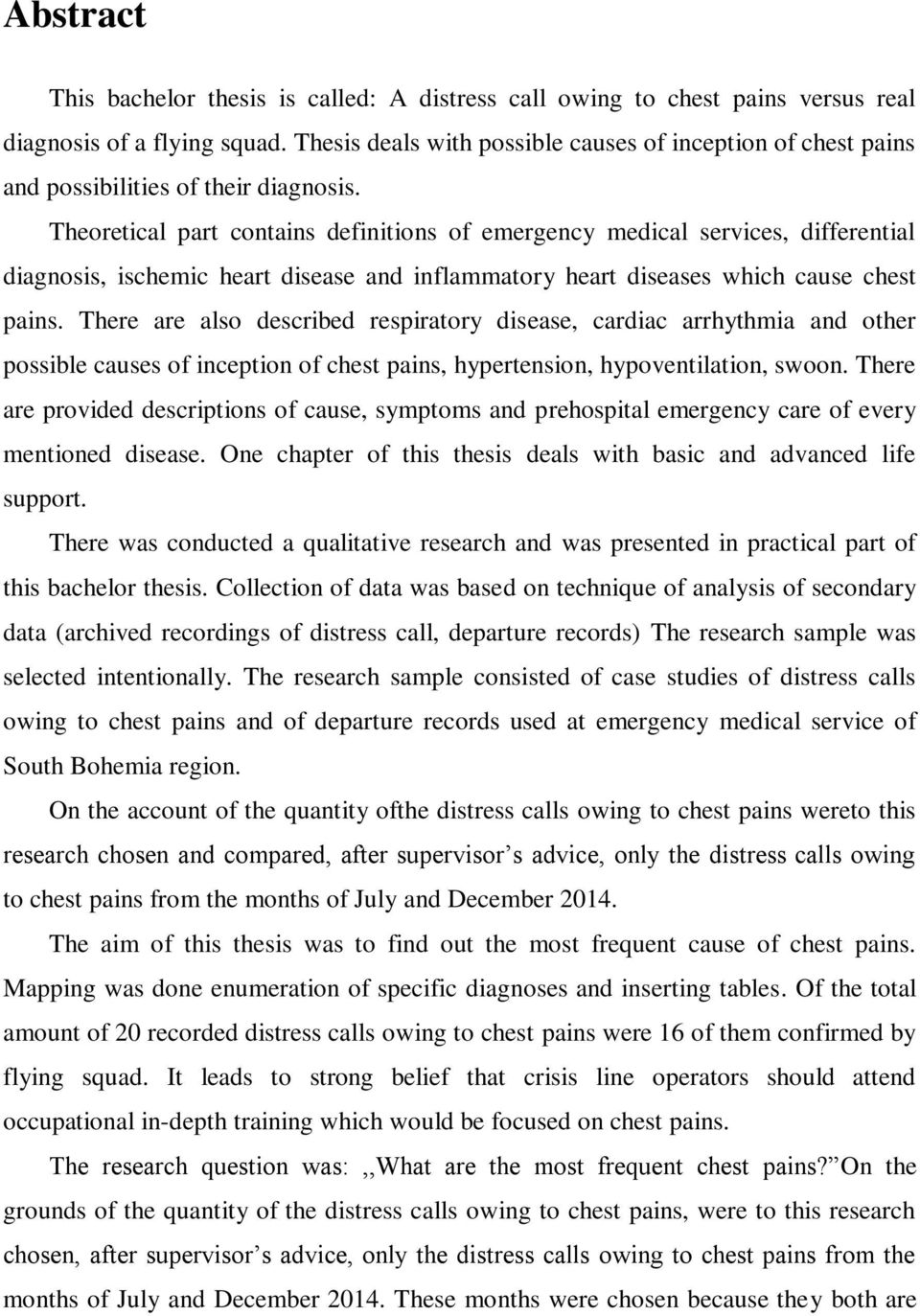 Theoretical part contains definitions of emergency medical services, differential diagnosis, ischemic heart disease and inflammatory heart diseases which cause chest pains.