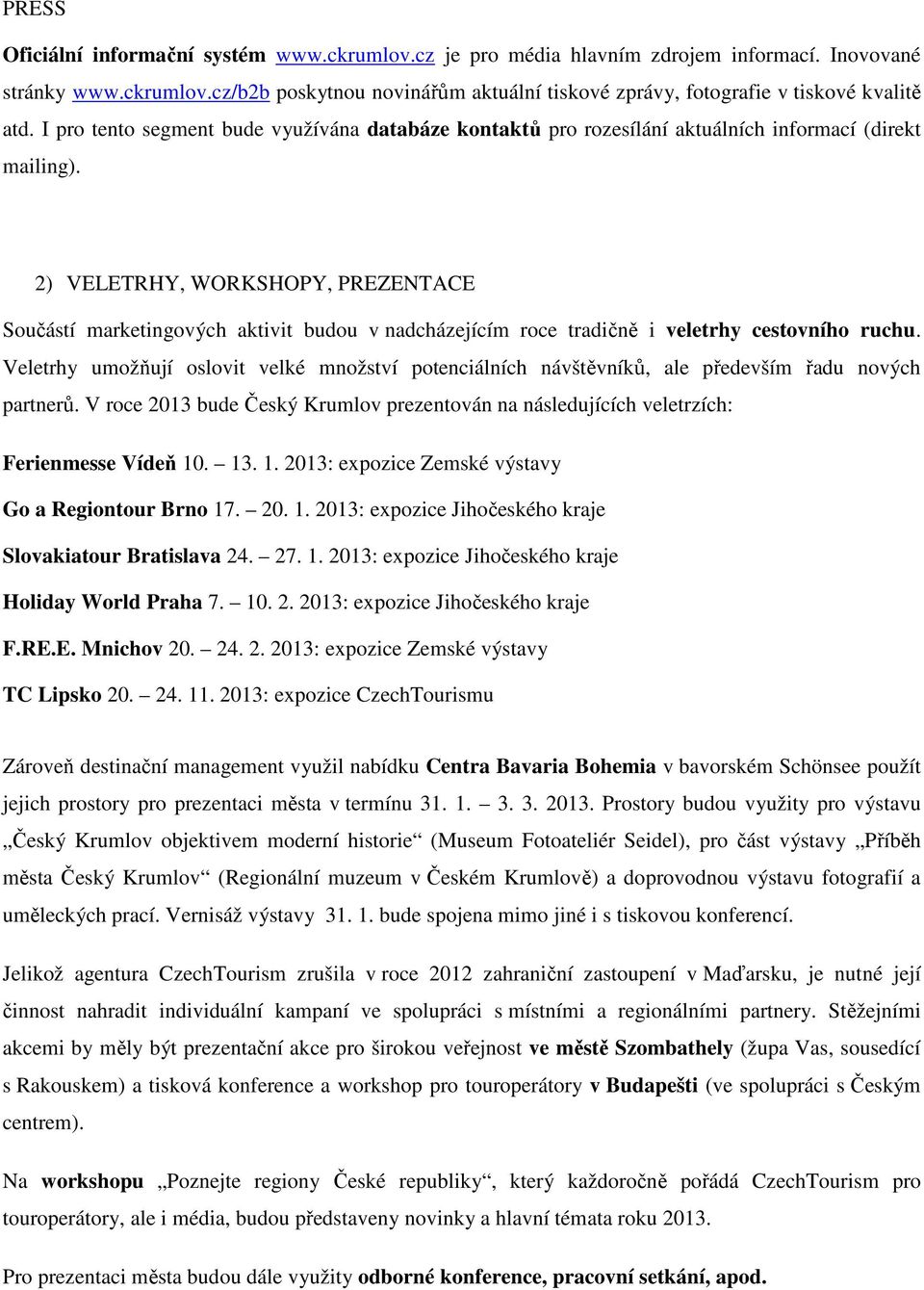 2) VELETRHY, WORKSHOPY, PREZENTACE Součástí marketingových aktivit budou v nadcházejícím roce tradičně i veletrhy cestovního ruchu.