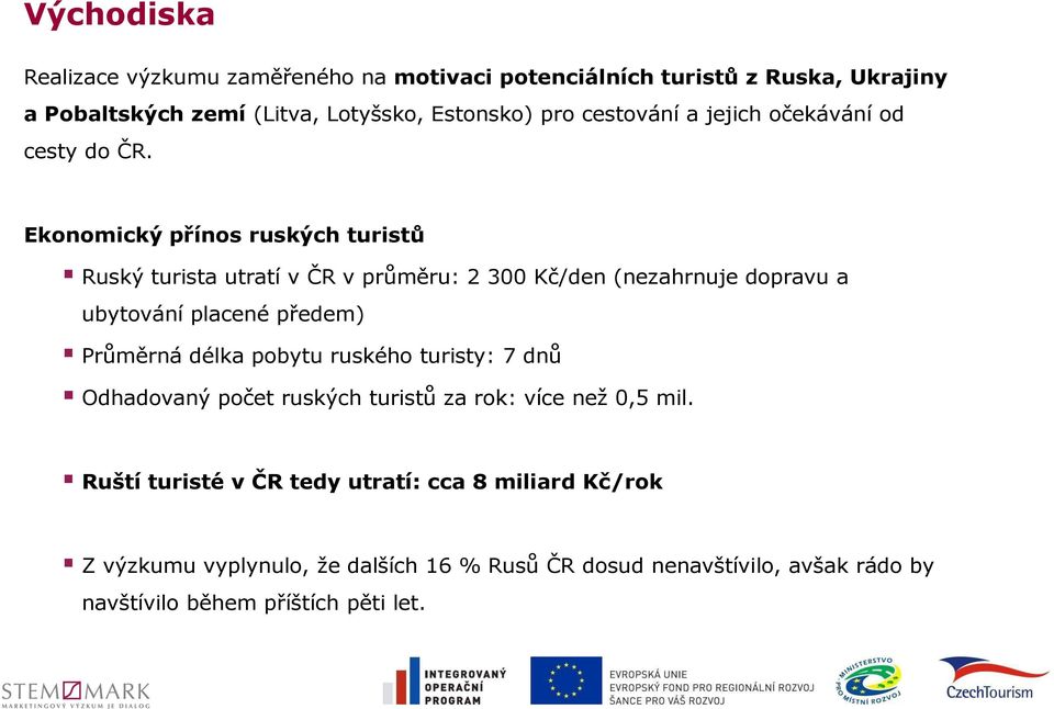 Ekonomický přínos ruských turistů Ruský turista utratí v ČR v průměru: 2 300 Kč/den (nezahrnuje dopravu a ubytování placené předem) Průměrná délka