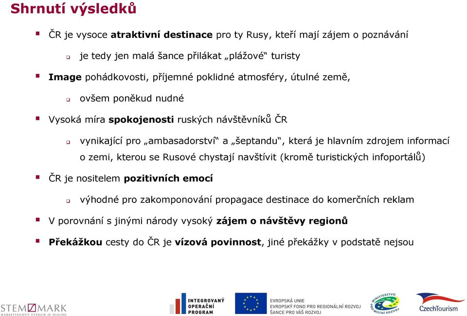 hlavním zdrojem informací o zemi, kterou se Rusové chystají navštívit (kromě turistických infoportálů) ČR je nositelem pozitivních emocí výhodné pro zakomponování