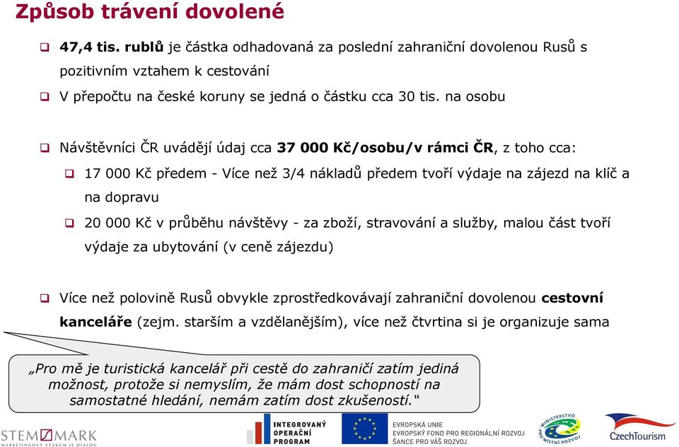 návštěvy - za zboží, stravování a služby, malou část tvoří výdaje za ubytování (v ceně zájezdu) Více než polovině Rusů obvykle zprostředkovávají zahraniční dovolenou cestovní kanceláře (zejm.