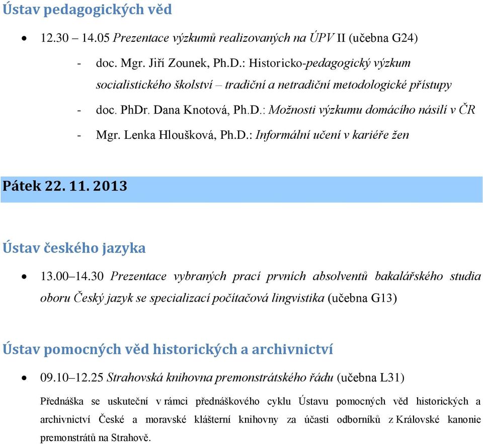 Lenka Hloušková, Ph.D.: Informální učení v kariéře žen Pátek 22. 11. 2013 Ústav českého jazyka 13.00 14.