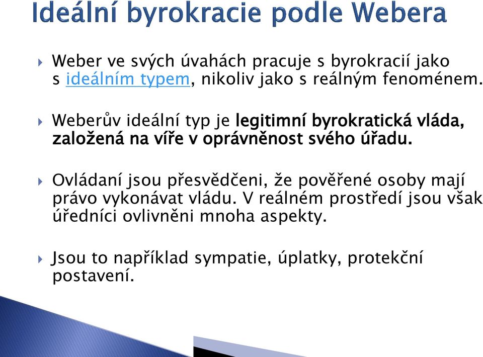 Weberův ideální typ je legitimní byrokratická vláda, založená na víře v oprávněnost svého úřadu.