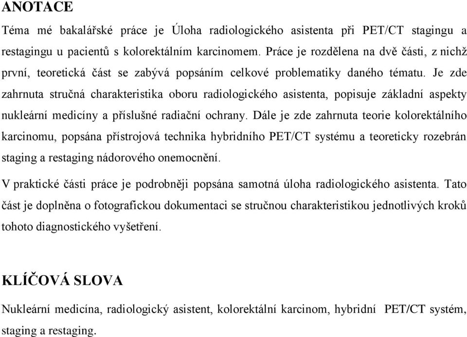 Je zde zahrnuta stručná charakteristika oboru radiologického asistenta, popisuje základní aspekty nukleární medicíny a příslušné radiační ochrany.