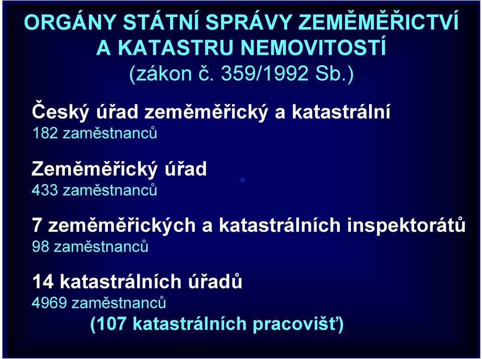 ) Český úřad zeměměřický a katastrální 182 zaměstnanců Zeměměřický úřad