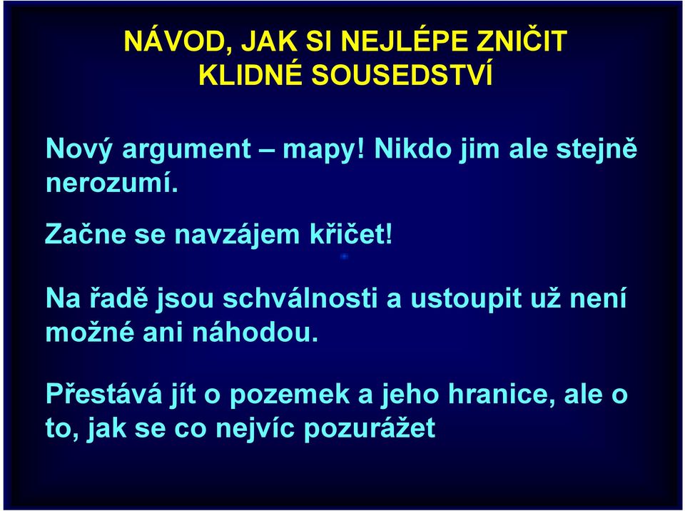 Na řadě jsou schválnosti a ustoupit už není možné ani náhodou.