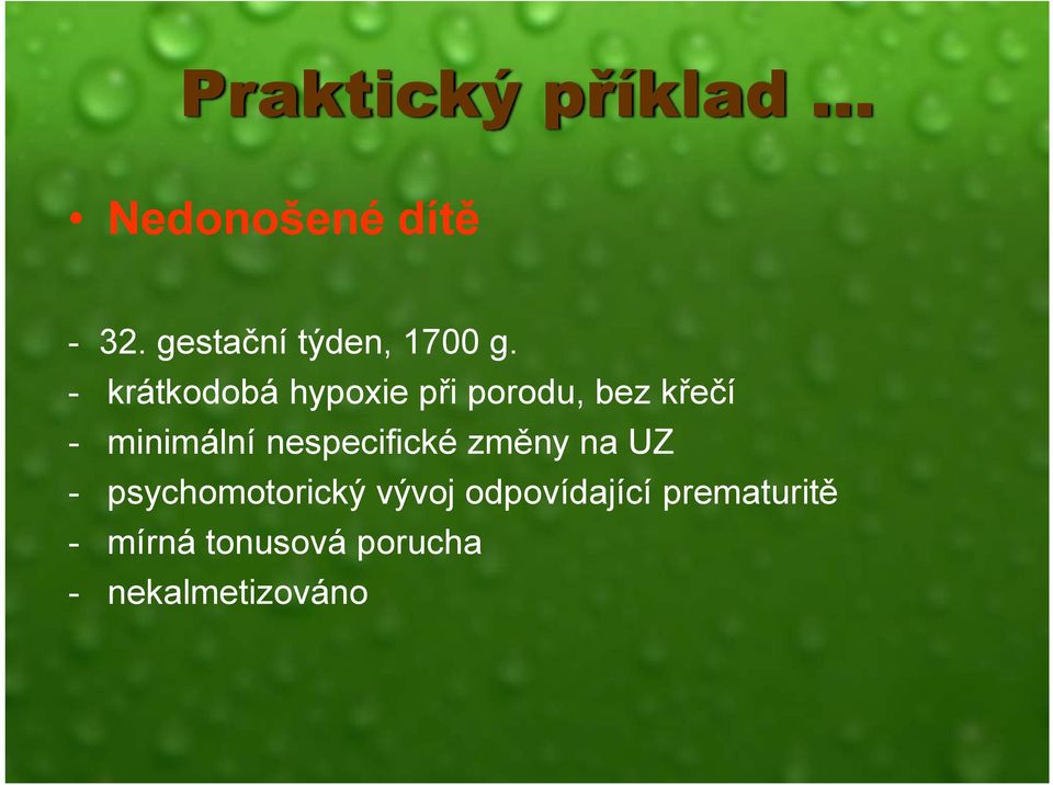 - krátkodobá hypoxie při porodu, bez křečí - minimální