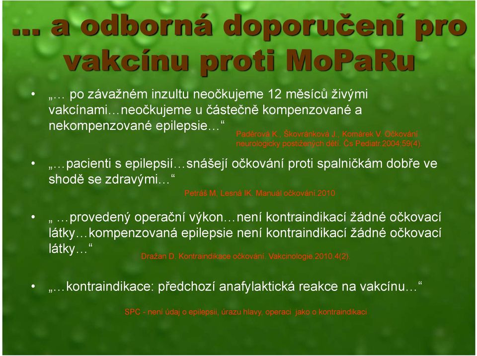 pacienti s epilepsií snášejí očkování proti spalničkám dobře ve shodě se zdravými Petráš M, Lesná IK. Manuál očkování.