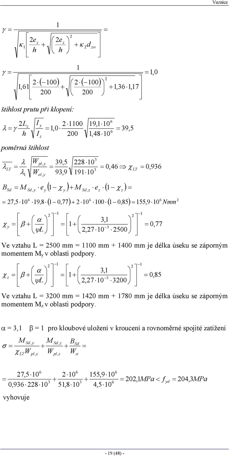 áporným momentem M v oblasti podpor. α χ β ψl,,7 0 00 0,85 Ve vtahu L 00 mm 40 mm 780 mm je délka úseku se áporným momentem M v oblasti podpor.