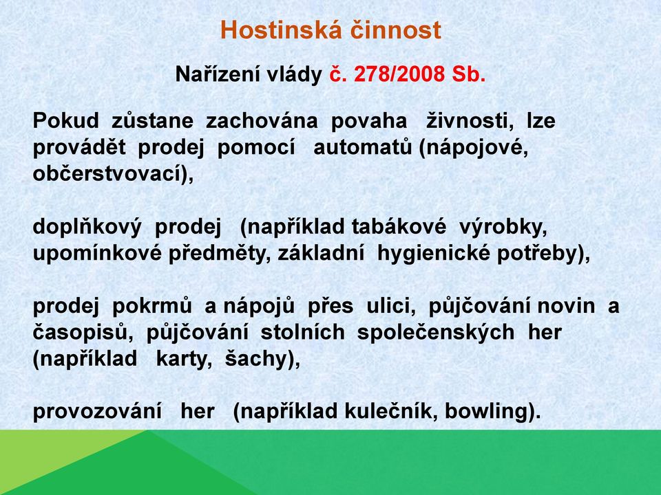 doplňkový prodej (například tabákové výrobky, upomínkové předměty, základní hygienické potřeby), prodej