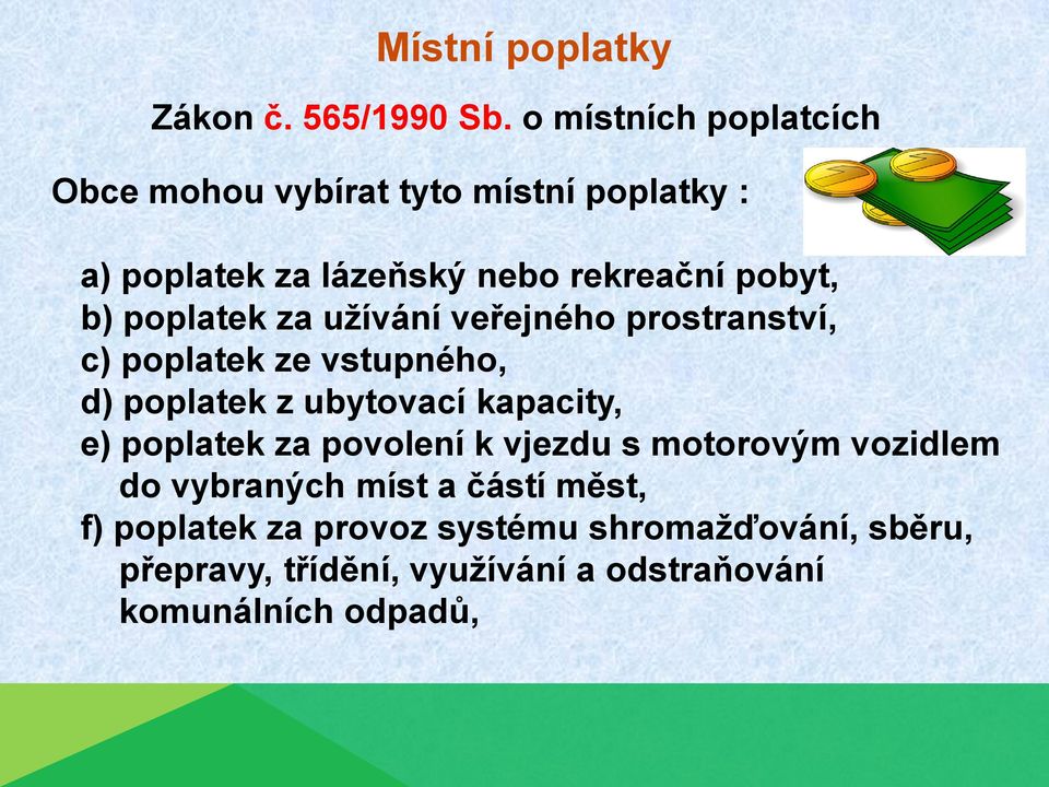 poplatek za užívání veřejného prostranství, c) poplatek ze vstupného, d) poplatek z ubytovací kapacity, e)