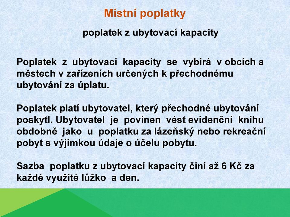 Poplatek platí ubytovatel, který přechodné ubytování poskytl.