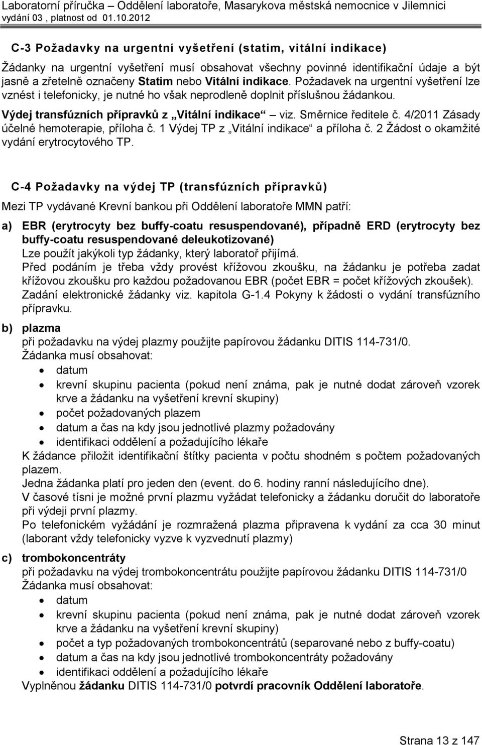 4/2011 Zásady účelné hemoterapie, příloha č. 1 Výdej TP z Vitální indikace a příloha č. 2 Žádost o okamžité vydání erytrocytového TP.