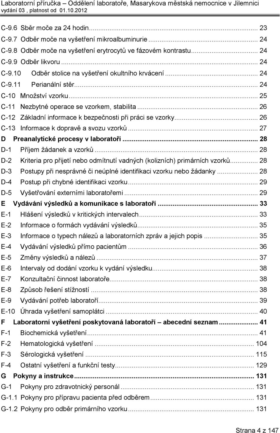 .. 26 C-13 Informace k dopravě a svozu vzorků... 27 D Preanalytické procesy v laboratoři... 28 D-1 Příjem žádanek a vzorků.